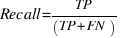 Recall = TP / (TP + FN)